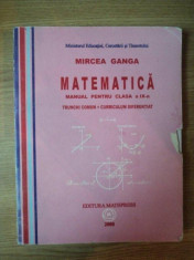 MATEMATICA , MANUAL PENTRU CLASA a IX a TRUNCHI COMUN + CURRICULUM DIFERENTIAT de MIRCEA GANGA , 2008 foto