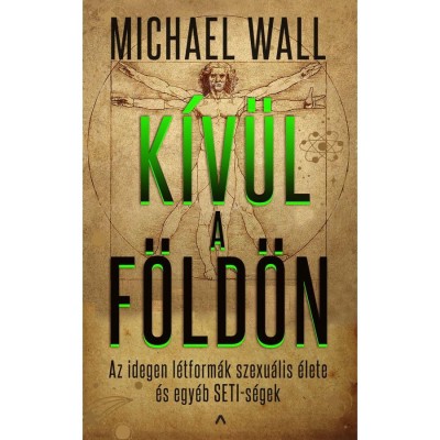 K&amp;iacute;v&amp;uuml;l a F&amp;ouml;ld&amp;ouml;n - Az idegen l&amp;eacute;tform&amp;aacute;k szexu&amp;aacute;lis &amp;eacute;lete &amp;eacute;s egy&amp;eacute;b SETI-s&amp;eacute;gek - Michael Wall foto