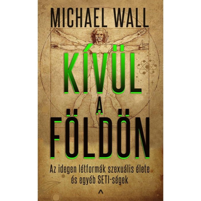 K&iacute;v&uuml;l a F&ouml;ld&ouml;n - Az idegen l&eacute;tform&aacute;k szexu&aacute;lis &eacute;lete &eacute;s egy&eacute;b SETI-s&eacute;gek - Michael Wall