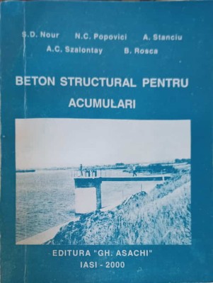 BETON STRUCTURAL PENTRU ACUMULARI-S.D. NOUR, N.C. POPOVICI, A. STANCIU, A.C. SZALONTAY, B. ROSCA-222998 foto