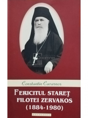 Constantin Cavarnos - Fericitul Staret Filotei Zervakos (1884 - 1980) (editia 2014) foto