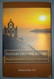 &Icirc;NTOARCEREA SPRE RĂSĂRIT * FILOSOFI CONTEMPORANI ȘI CREDINȚA CREȘTINĂ VECHE