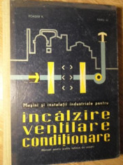 MASINI SI INSTALATII INDUSTRIALE PENTRU INCALZIRE, VENTILARE, CONDITIONARE. MANUAL PENTRU SCOLI TEHN-TOADER V., foto