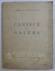 CANTECE DE GALERA de CICERONE THEODORESCU , 1946 , EDITIA I *
