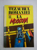 TEZAURUL ROMANIEI LA MOSCOVA - coordonator Viorica MOISUC (dedicatie si autograf)