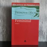 Fran&ccedil;oise Dolto - Femininul. Opere 6 | Fran&ccedil;oise Dolto, psihanaliza femeii, feminitate