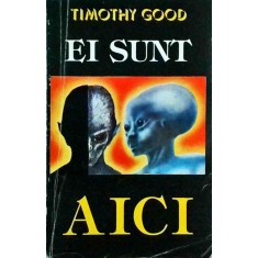 Timothy Good - Ei sunt aici, volumul 1
