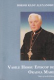 Bokor Radu Alexandru - Vasile Hossu Episcop de Oradea Mare. Viata si activitatea