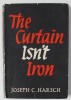THE CURTAIN ISN &#039; T IRON by JOSEPH C. HARSCH , 1950