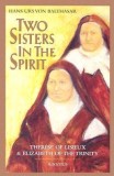 Two Sisters in the Spirit: Therese of Lisieuz and Elizabeth of the Trinity