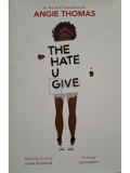 Angie Thomas - The hate u give (Editia: 2017)