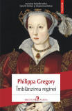 Philippa Gregory - &Icirc;mbl&acirc;nzirea reginei