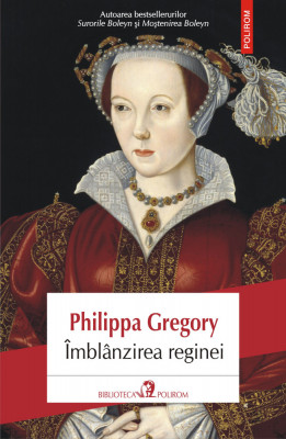 Philippa Gregory - &amp;Icirc;mbl&amp;acirc;nzirea reginei foto