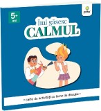 Gama - Caiet de Activitati "Imi gasesc CALMUL" cu Teme de Discutie, Inteligenta Emotionala, Ilustrat, 7 ani, 2025