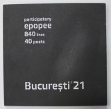 BUCURESTI &#039; 21 , PARTICIPATORY EPOPEE , 840 LINES , 40 POETS , 2015