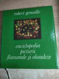 Enciclopedia picturii flamande si olandeze - de Robert Genaille (Editura Meridiane, 1975)