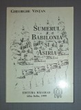 Sumerul, Babilonia si Asiria - Gheorghe Vintan, Editura Balgrad, 1999, Istorie Antică