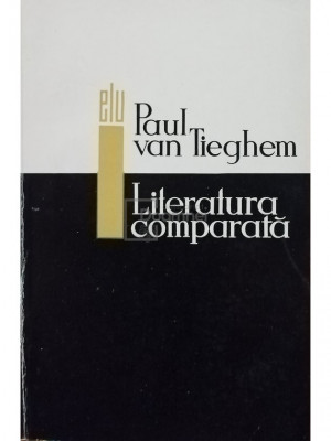 Paul van Tieghem - Literatura comparată (editia 1966) foto