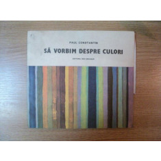 SA VORBIM DESPRE CULORI de PAUL CONSTANTIN 1986