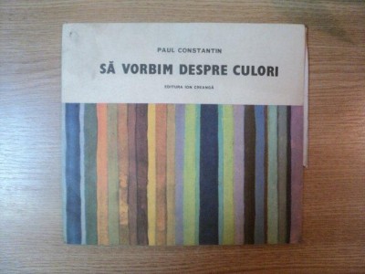SA VORBIM DESPRE CULORI de PAUL CONSTANTIN 1986 foto