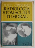 Radiologia Stomacului Tumoral - Aurel Ordeanu - Carte Medicina