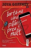 Iarta-ma cand plang prea mult - Joya Goffney - Editura Trei