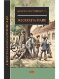 Cumpara ieftin Recreatia mare/Mircea Santimbreanu