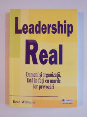 LEADERSHIP REAL , OAMENI SI ORGANIZATII , FATA IN FATA CU MARILE LOR PROVOCARI de DEAN WILLIAMS 2007 foto