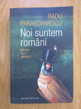 Radu Paraschivescu - Noi suntem romani. Nimemi nu-i perfect, Humanitas