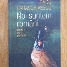 Radu Paraschivescu - Noi suntem romani. Nimemi nu-i perfect