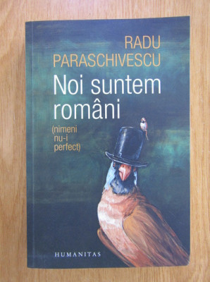 Radu Paraschivescu - Noi suntem romani. Nimemi nu-i perfect foto