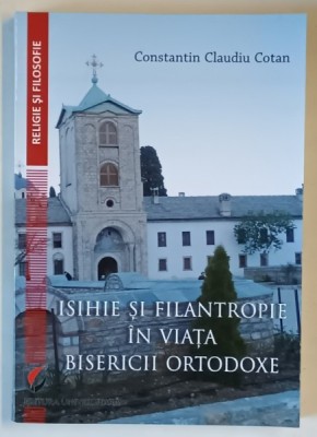 ISIHIE SI FILANTROPIE IN VIATA BISERICII ORTODOXE de CONSTANTIN CLAUDIU COTAN , 2023 foto