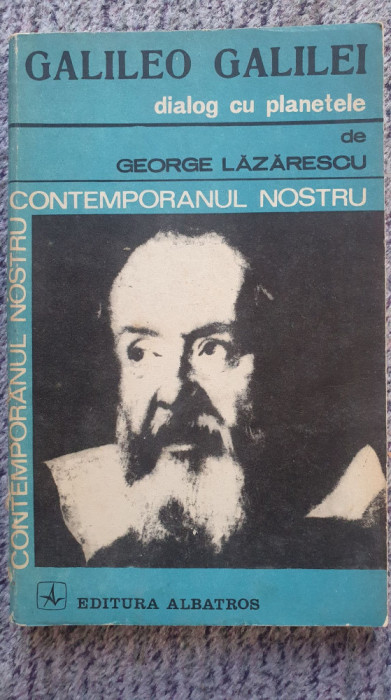 Galileo Galilei Dialog cu planetele, de George Lazarescu, Ed Albatros 1982