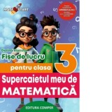 Supercaietul meu de matematica. Fise de lucru pentru clasa a III-a