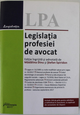 LEGISLATIA PROFESIEI DE AVOCAT , editie ingrijita si adnotata de MADALINA DINU si STEFAN SPIRIDON , 2017 foto