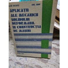 Aplicatii ale mecanicii solidului deformabil in constructia de masini - Lazar Bolteanu, Ioanel Dobre