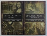 ISTORIA ARTEI de HENDRIK VAN LOON , VOLUMELE I - II , 2019
