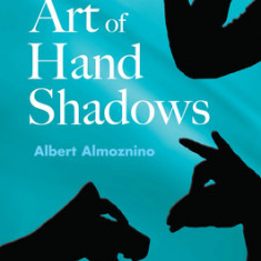 The Art of Hand Shadows Art of Hand Shadows