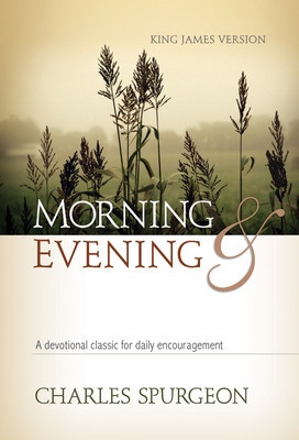 Morning &amp; Evening, King James Version: A Devotional Classic for Daily Encouragement
