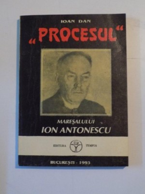 PROCESUL MARESALULUI ION ANTONESCU de IOAN DAN , 1993 foto