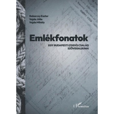Eml&amp;eacute;kfonatok - Egy budapesti (zsid&amp;oacute;) csal&amp;aacute;d sz&amp;ouml;vegalbuma - Babarczy Eszter foto