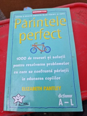 Elizabeth Pantley - Parintele perfect Vol. 1 A-L foto