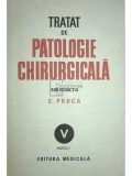 E. Proca - Tratat de patologie chirurgicala, vol. 5 (Editia: 1992)
