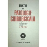 E. Proca - Tratat de patologie chirurgicala, vol. 5 (editia 1992)