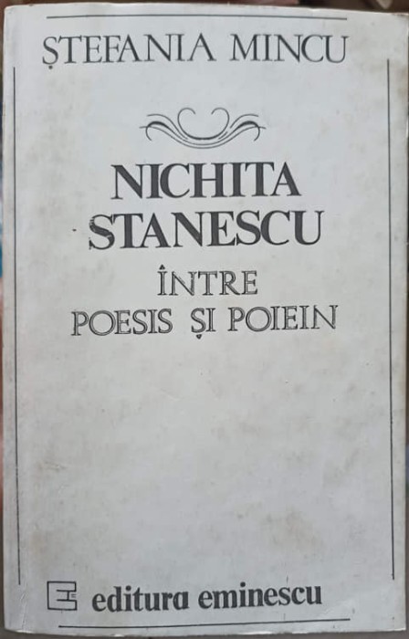 NICHITA STANESCU, INTRE POESIS SI POIEIN-STEFANIA MINCU-216993