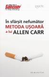 In sfarsit nefumator. Metoda usoara a lui Allen Carr, Humanitas