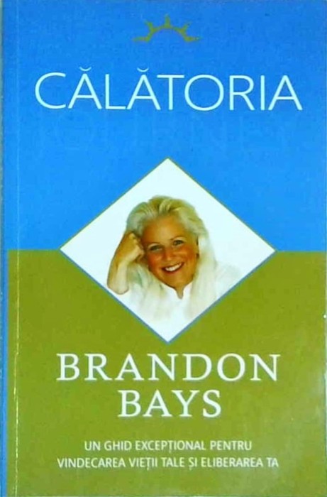 Brandon Bays - Calatoria. Un ghid exceptional pentru vindecarea vietii tale si