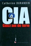 CIA Cinci Ani de Furie - Catherine Durandin, Editura Cartier, Istorie, Spionaj, Servicii Secrete