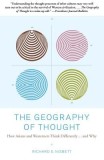 The Geography of Thought: How Asians and Westerners Think Differently...and Why