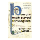 Cumpara ieftin How the Irish Saved Civilization The Untold Story of Ireland's Heroic Role from the Fall of Rome to the Rise of Medieval Europe